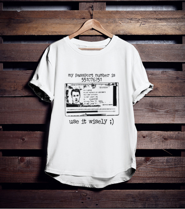 My Passport Number Is 551076251 Use It Wisely ;) T-Shirt