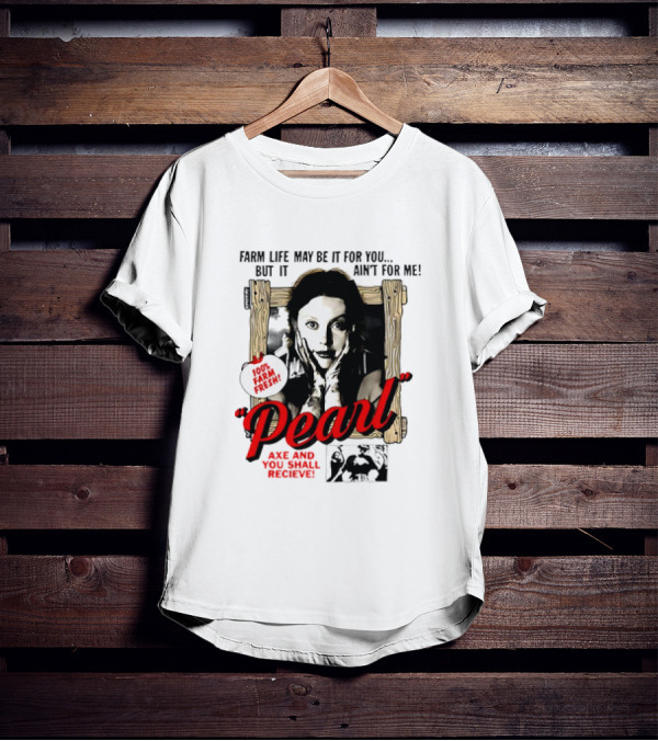 Pearl Farm Life Axe And You Shall Receive 100% Fresh T-Shirt