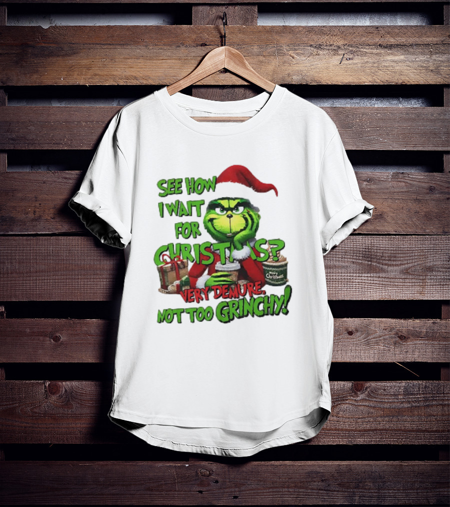 See How I Wait For Christmas Very Demure Not Too Grinchy With Santa Hat And Gifts T-Shirt