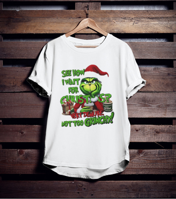 See How I Wait For Christmas Very Demure Not Too Grinchy With Santa Hat And Gifts T-Shirt