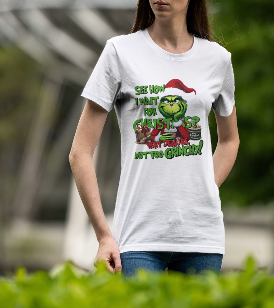 See How I Wait For Christmas Very Demure Not Too Grinchy With Santa Hat And Gifts T-Shirt