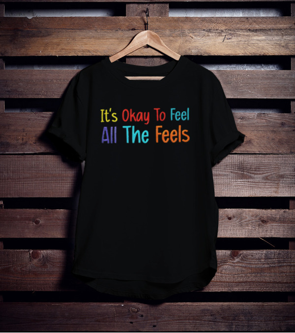 It’s Okay To Feel All The Feels Multicolored Typography T-Shirt