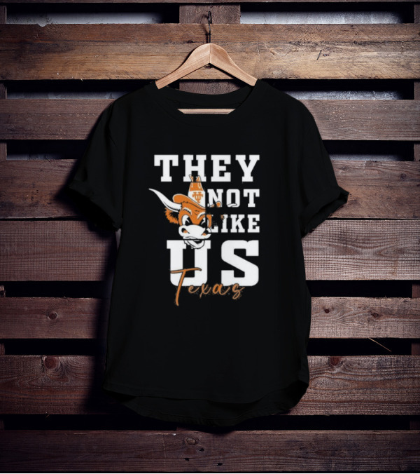 They Not Like Us Texas Longhorns Football Texas T-Shirt
