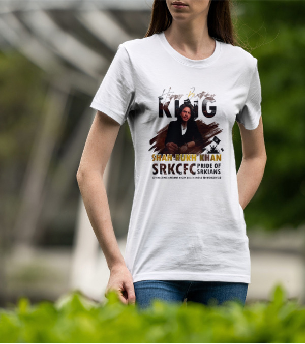 Happy Birthday King Shah Rukh Khan SRKCFC Pride Of SRKians Connecting Sarians From South India BD Worldwide T-Shirt