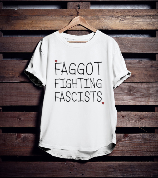 Faggot Fighting Fascists Bold Text With Red Heart T-Shirt