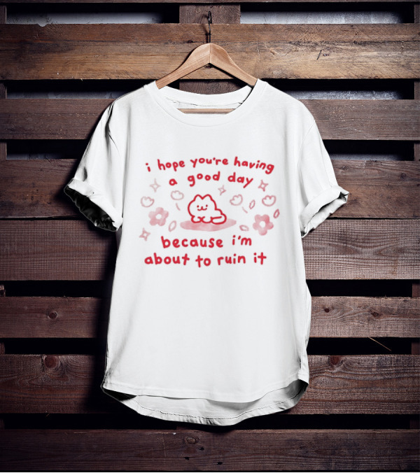 I Hope You're Having A Good Day Cat Surrounded By Flowers Because I'm About To Ruin It T-Shirt