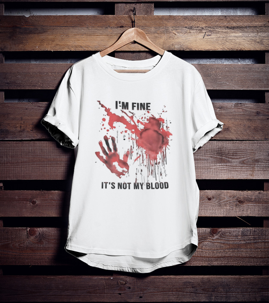I'M FINE IT'S NOT MY BLOOD Red Handprint Splatter T-Shirt