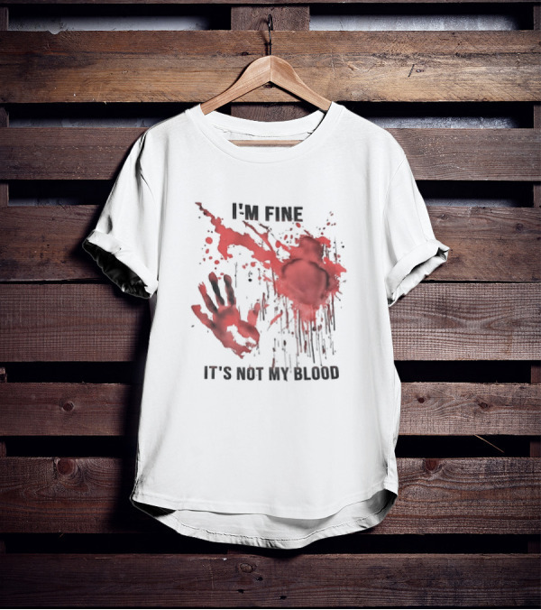 I'M FINE IT'S NOT MY BLOOD Red Handprint Splatter T-Shirt