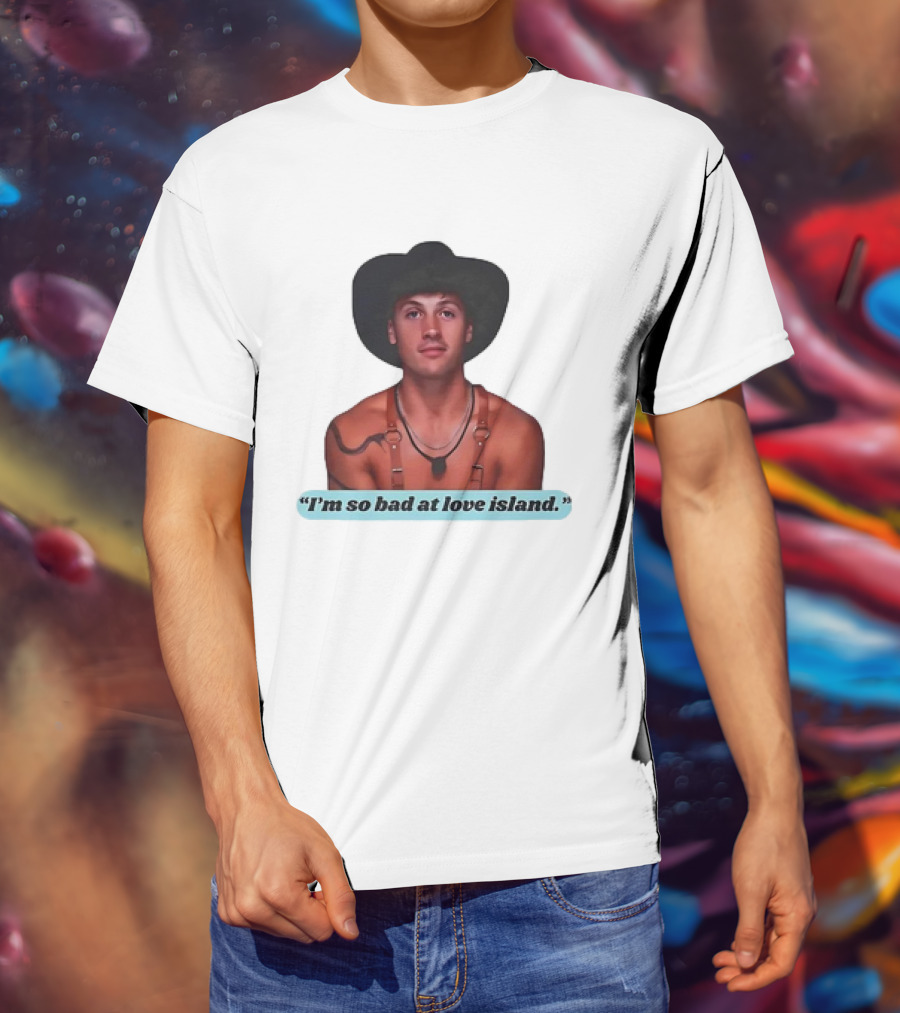 I'm So Bad At Love Island Cowboy Hat And Harness T-Shirt