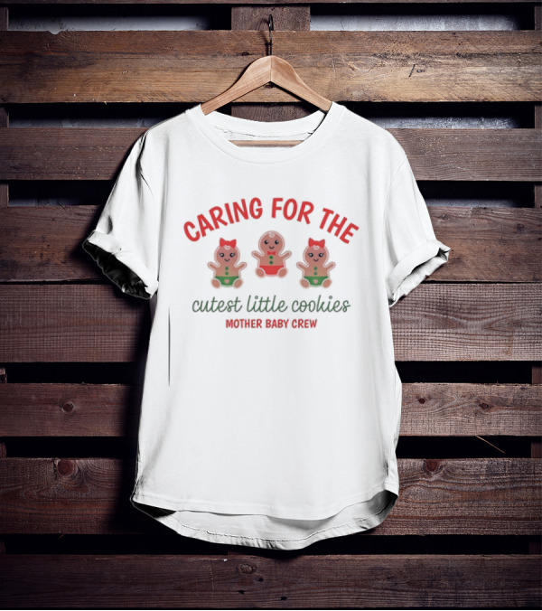 Caring For The Cutest Little Cookies Mother Baby Crew T-Shirt
