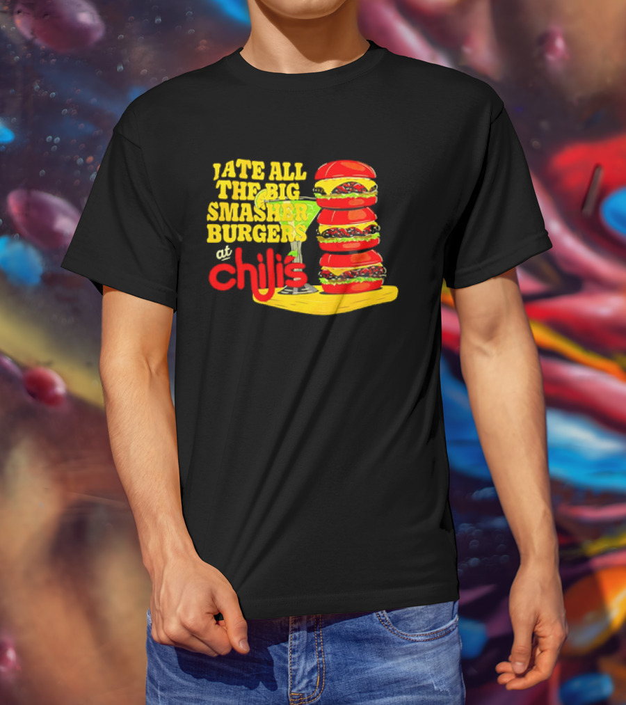 I Ate All The Big Smasher Burgers At Chili's T-Shirt