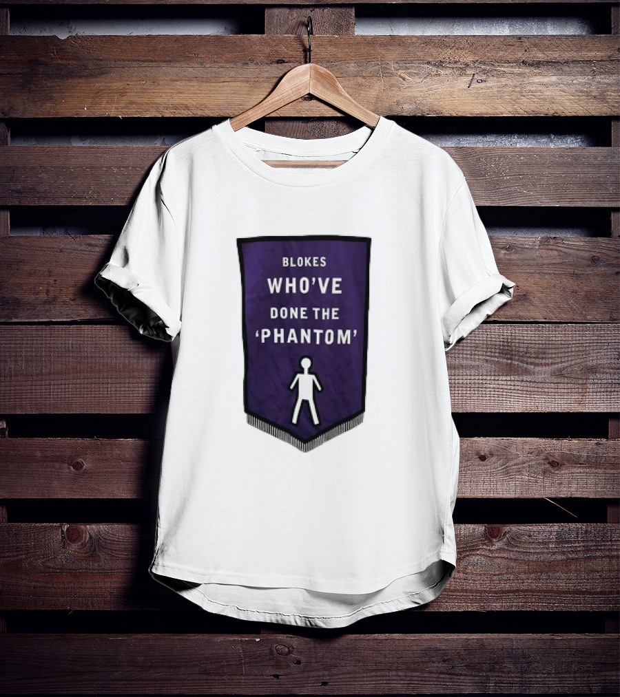 Blokes Who’ve Done The Phantom Banner With White T-Shirt