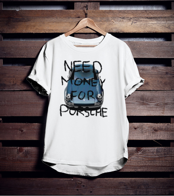 Need Money For Porsche Classic Car Humor T-Shirt
