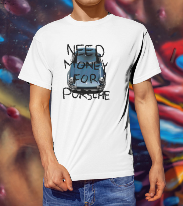 Need Money For Porsche Classic Car Humor T-Shirt