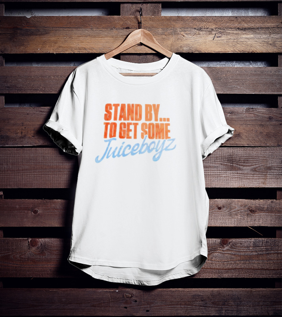 Stand By To Get Some Juiceboyz Original T-Shirt