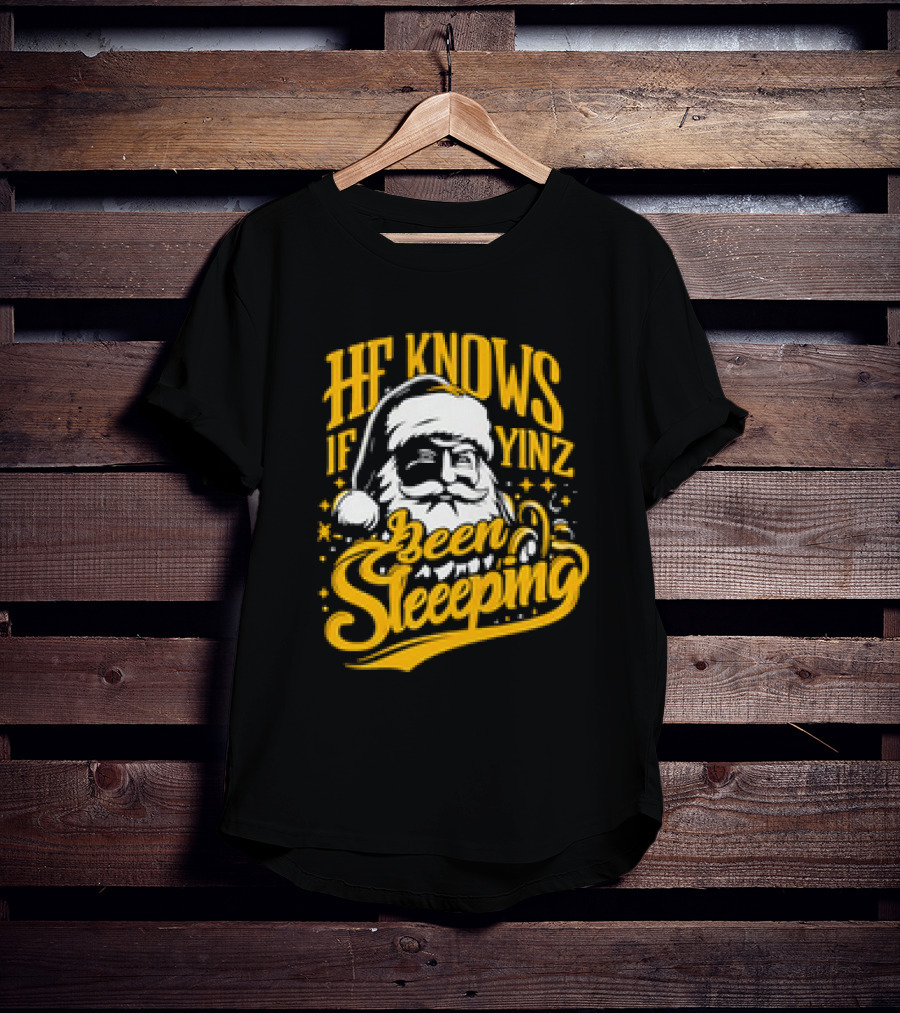 He Knows If Yinz Been Sleeeping Yinzer Santa Pittsburgh Christmas T-Shirt