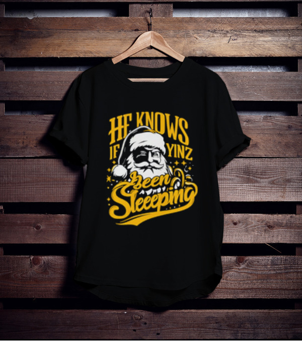 He Knows If Yinz Been Sleeeping Yinzer Santa Pittsburgh Christmas T-Shirt