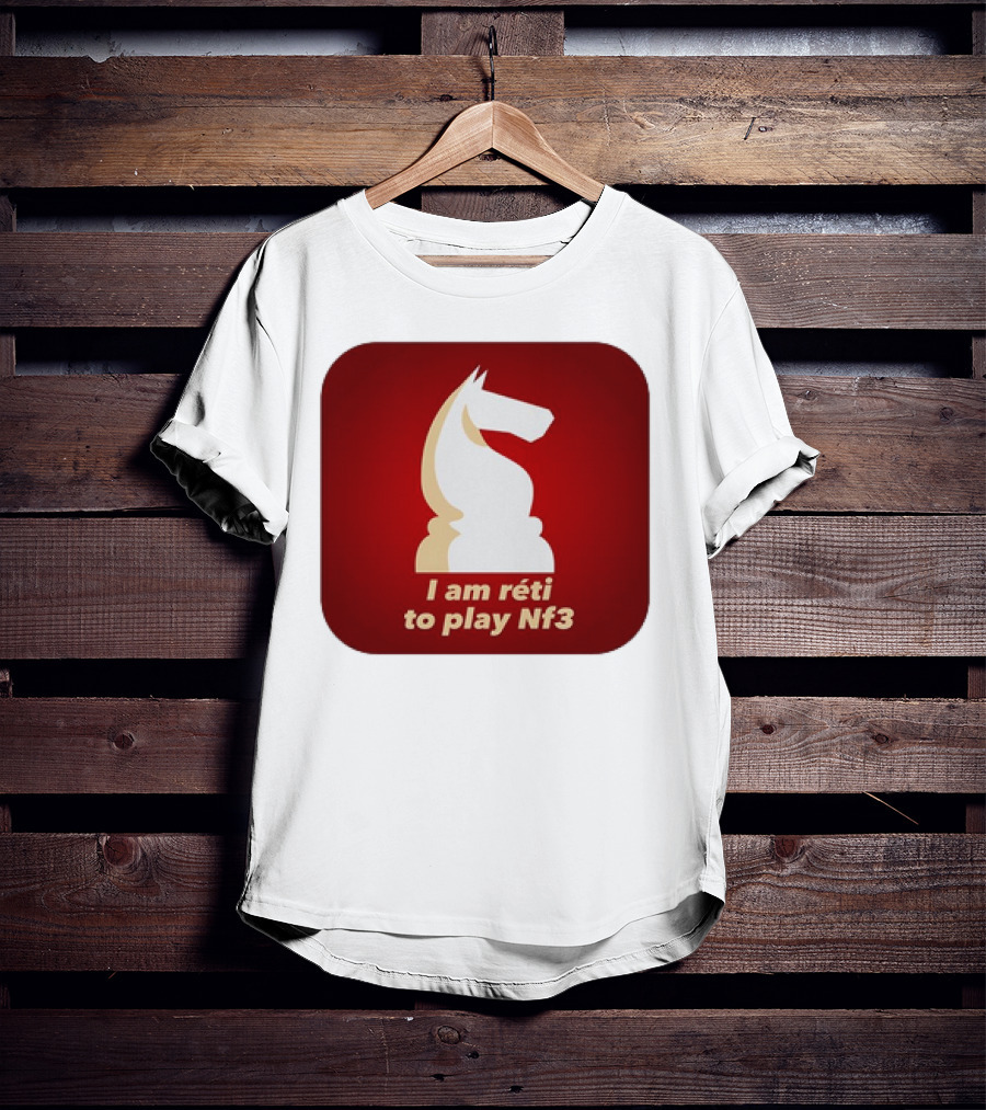 I Am Réti To Play Nf3 Chess Knight Strategy T-Shirt