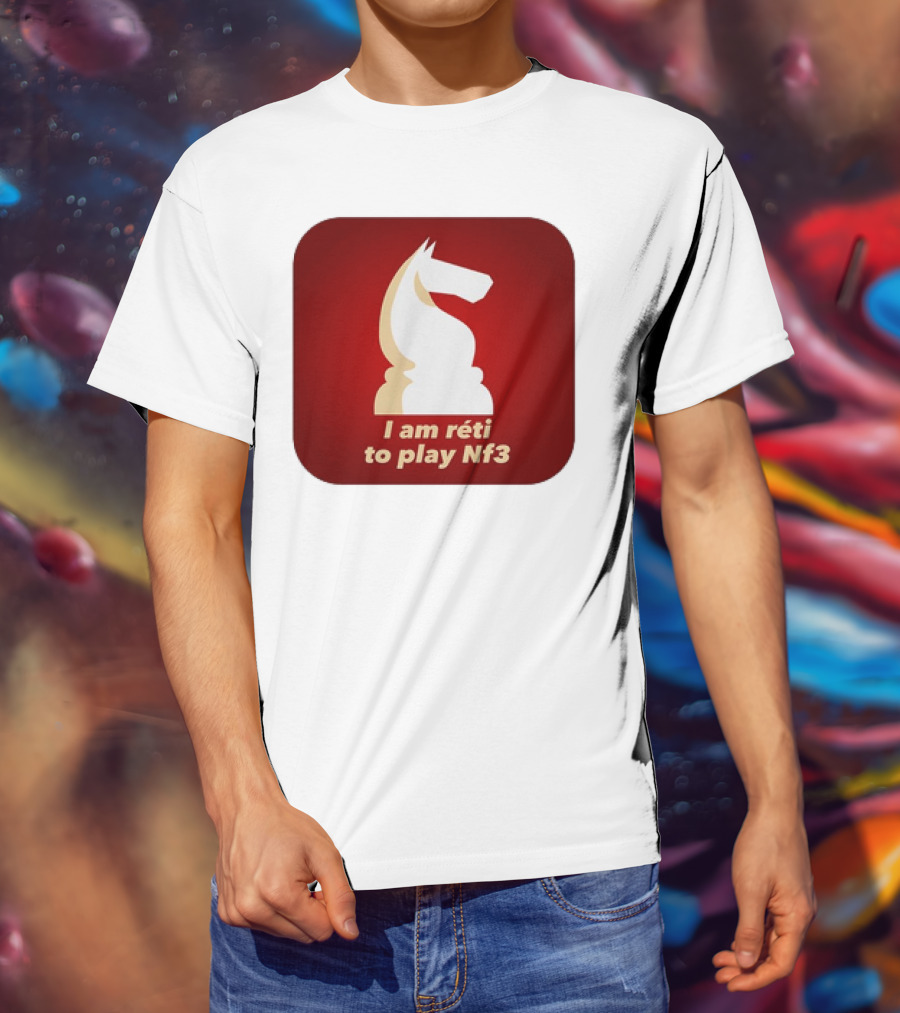 I Am Réti To Play Nf3 Chess Knight Strategy T-Shirt
