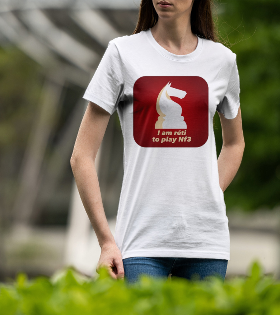 I Am Réti To Play Nf3 Chess Knight Strategy T-Shirt