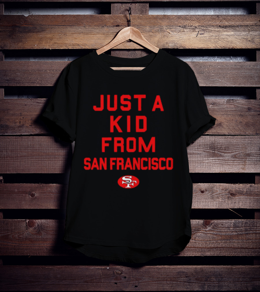 Just A Kid From San Francisco SF 49ers NFL Football T-Shirt