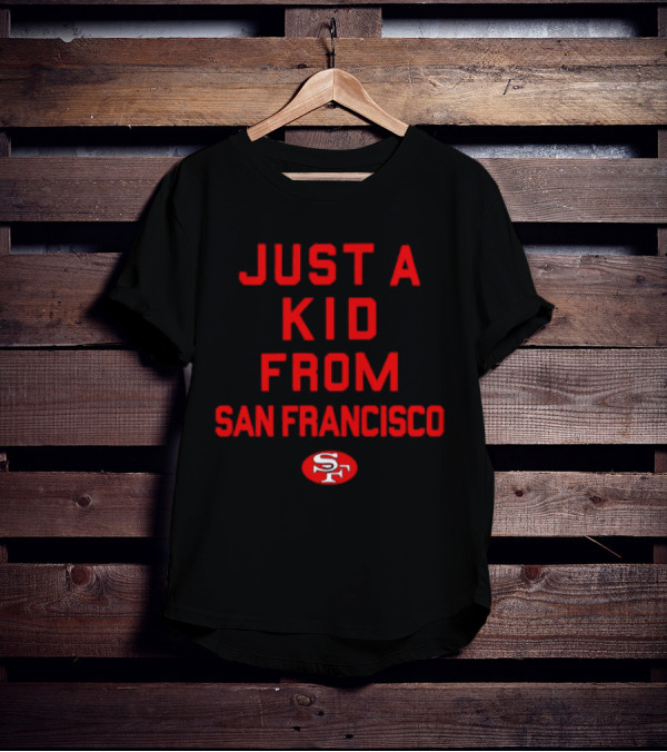 Just A Kid From San Francisco SF 49ers NFL Football T-Shirt