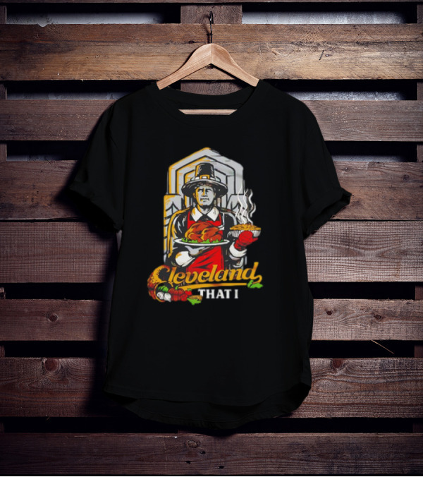 Cleveland That I Pilgrim Thanksgiving Meal Pilgrim T-Shirt