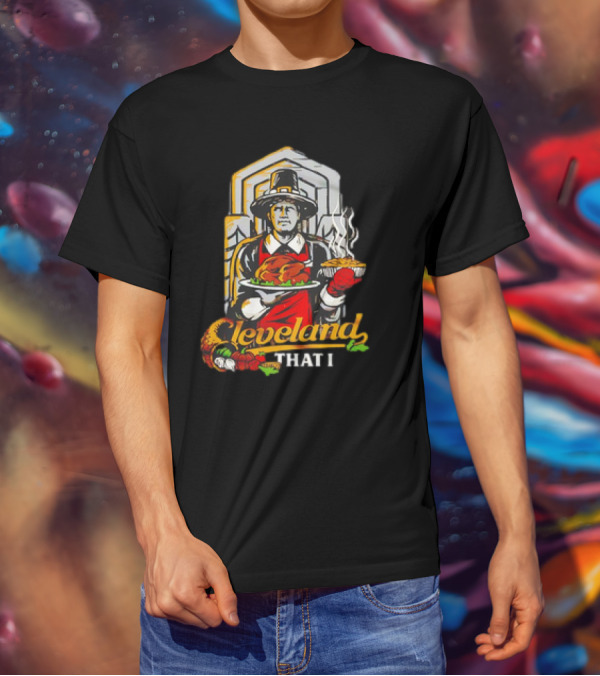 Cleveland That I Pilgrim Thanksgiving Meal Pilgrim T-Shirt