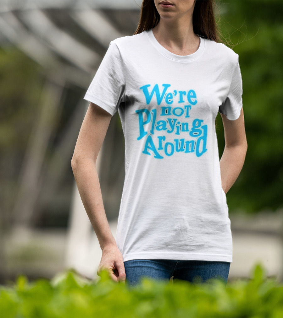 We're Not Playing Around Women Basketball T-Shirt