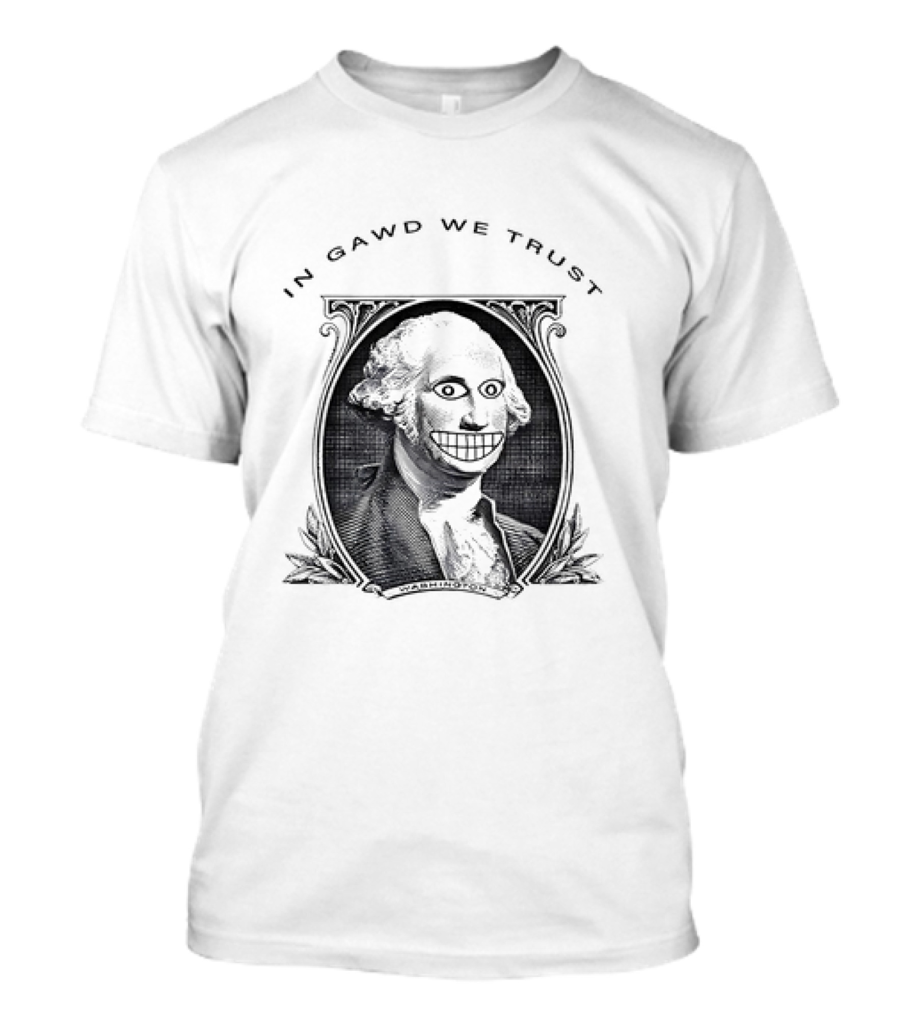 IN GAWD WE TRUST George Washington T-Shirt