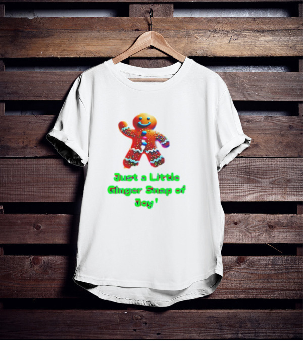Just A Little Ginger Snap Of Joy Gingerbread Man T-Shirt