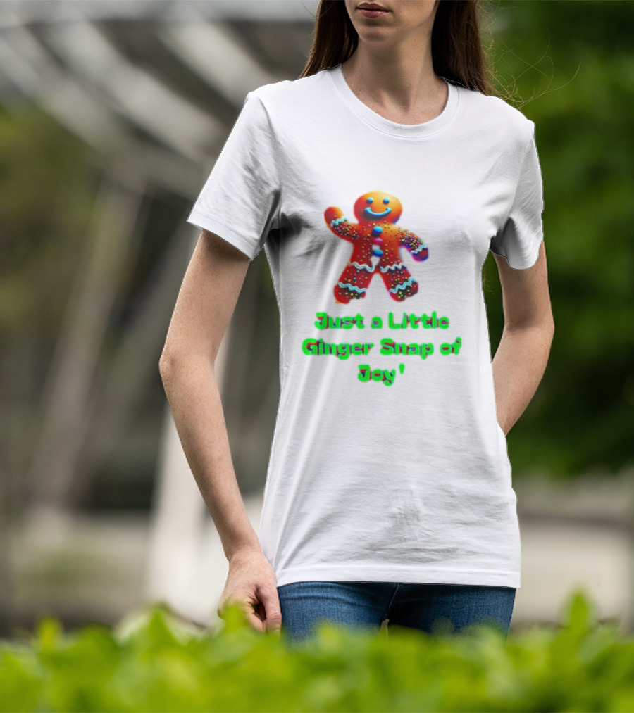 Just A Little Ginger Snap Of Joy Gingerbread Man T-Shirt