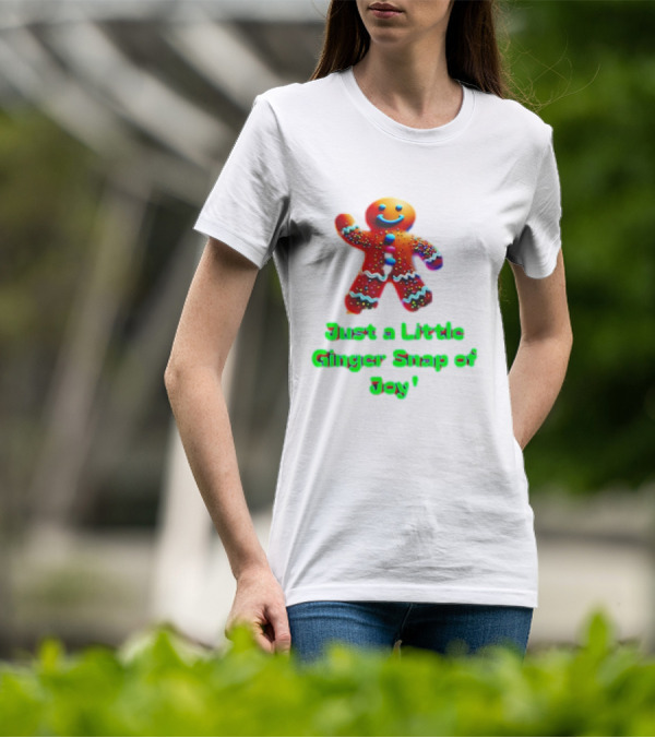 Just A Little Ginger Snap Of Joy Gingerbread Man T-Shirt
