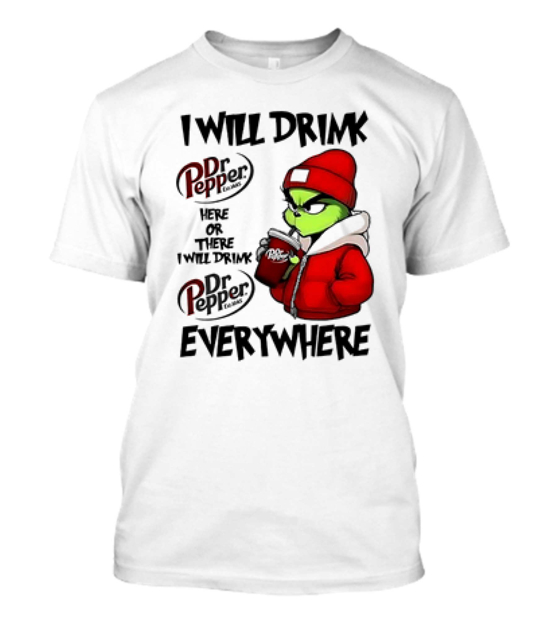 I Will Drink Dr Pepper Here Or There Grinch Character Everywhere T-Shirt