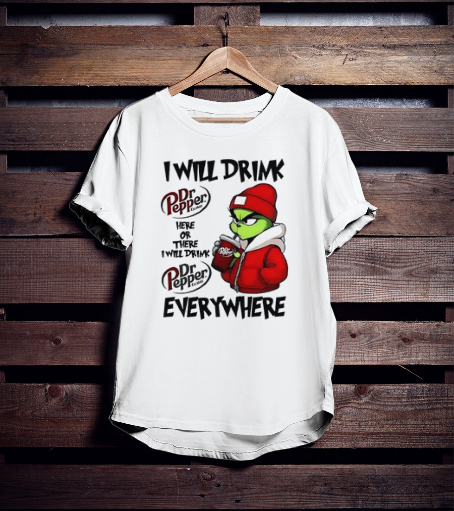 I Will Drink Dr Pepper Here Or There Grinch Character Everywhere T-Shirt