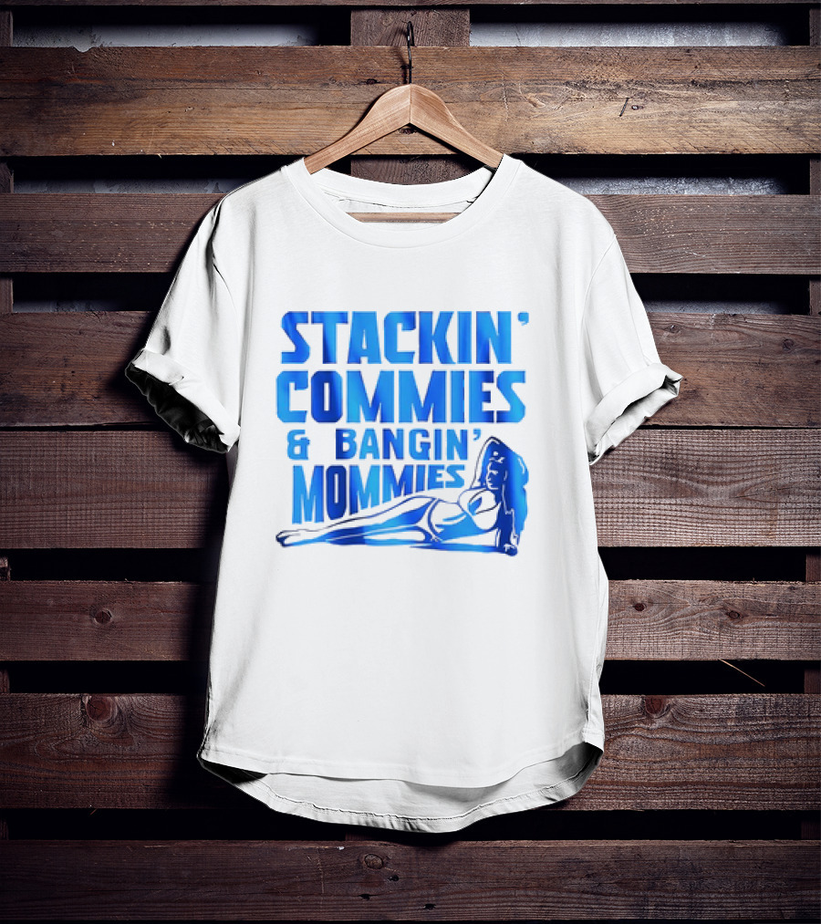 Stackin’ Commies And Bangin’ Mommies Retro Style Pin-Up Concept T-Shirt