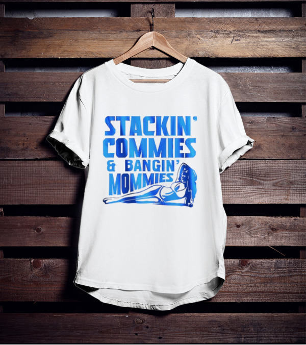 Stackin’ Commies And Bangin’ Mommies Retro Style Pin-Up Concept T-Shirt