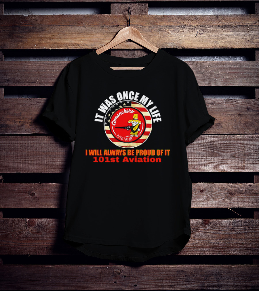 It Was Once My Life Comanchero A/101AHB 101st Aviation Proud Of It T-Shirt
