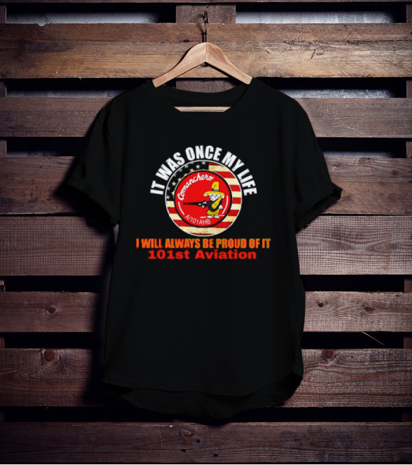 It Was Once My Life Comanchero A/101AHB 101st Aviation Proud Of It T-Shirt