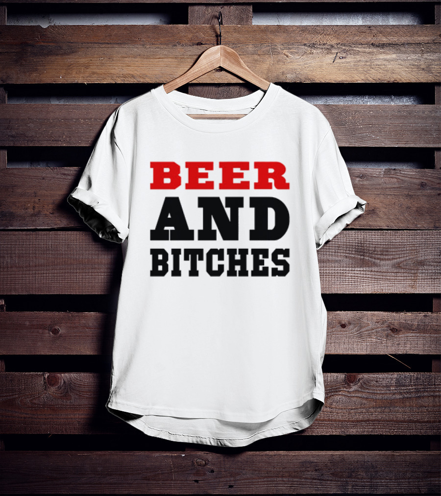 Beer And Bitches T-Shirt