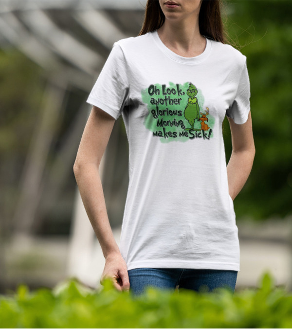 Grinch Oh Look Another Glorious Morning Makes Me Sick With Dog T-Shirt