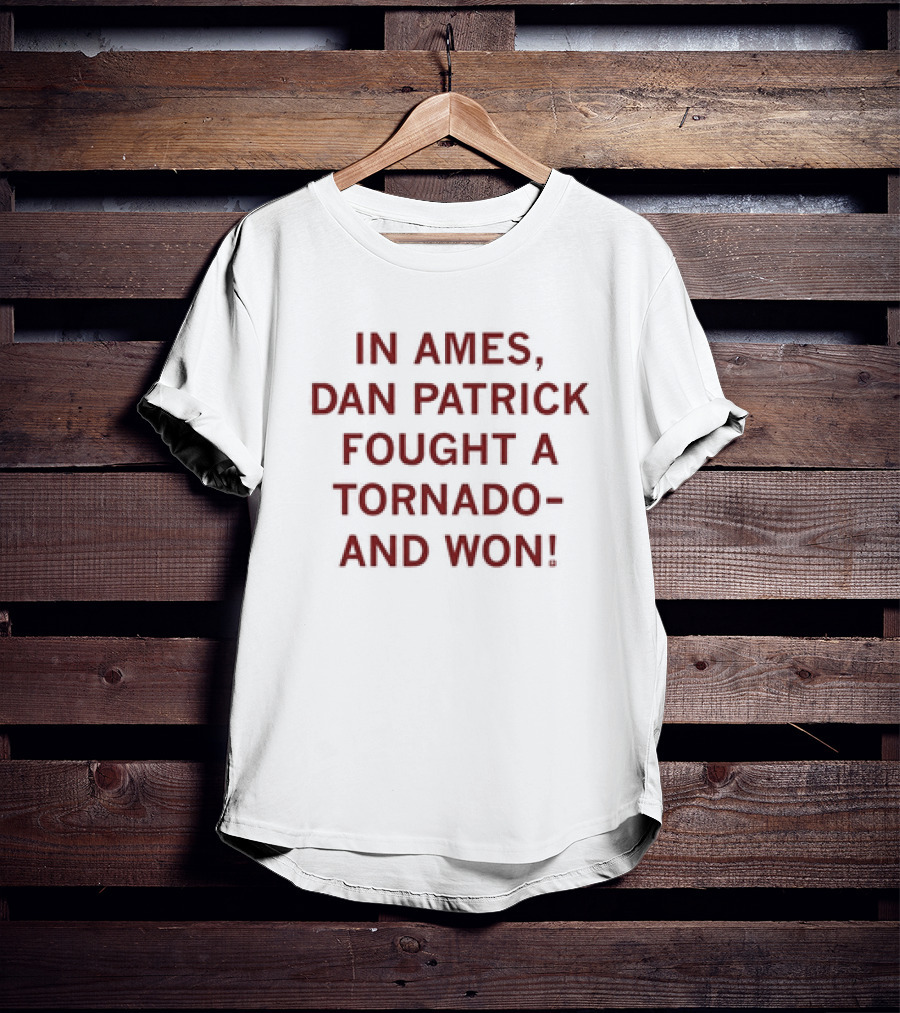 In Ames Dan Patrick Fought A Tornado And Won T-Shirt