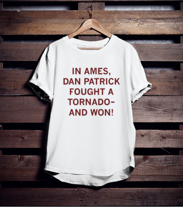 In Ames Dan Patrick Fought A Tornado And Won T-Shirt