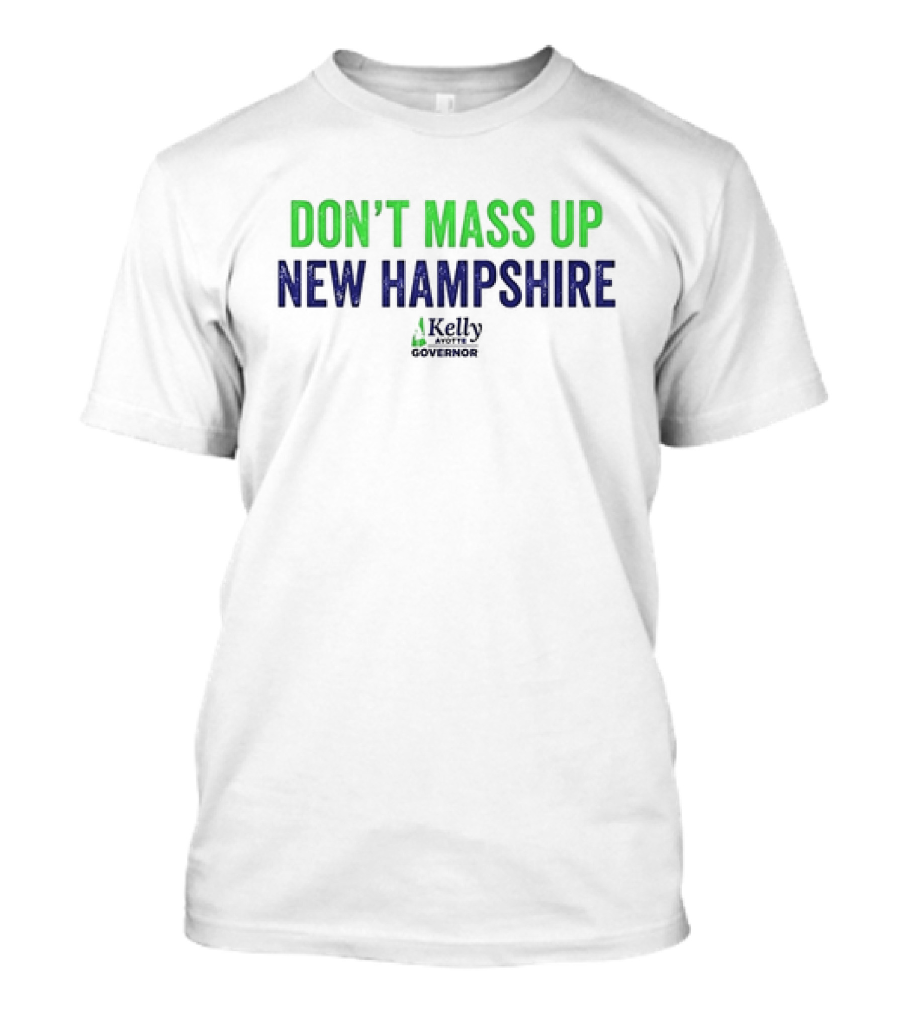 Kelly Ayotte Don’t Mass Up New Hampshire Governor T-Shirt