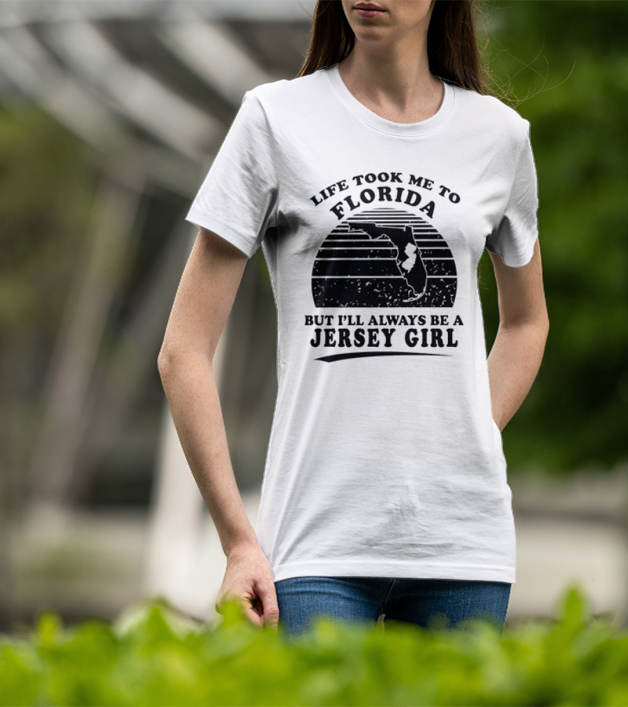 Life Took Me To Florida But I’ll Always Be A Jersey Girl T-Shirt