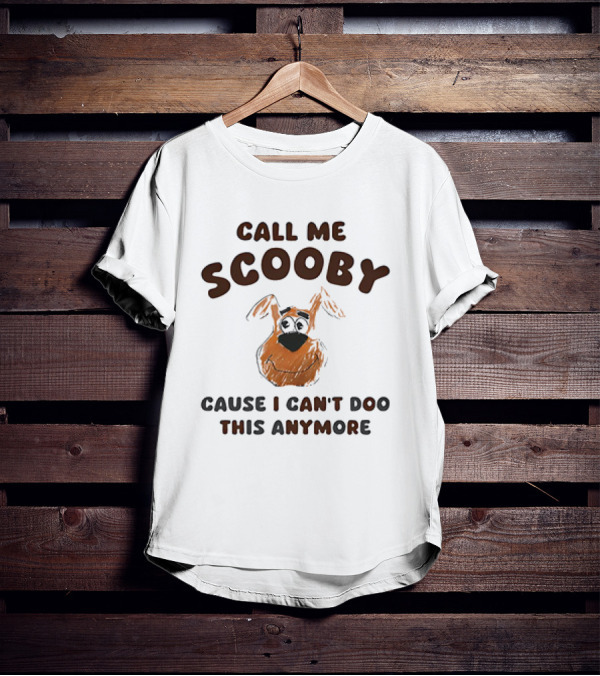 Call Me Scooby Cause I Can't Doo This Anymore T-Shirt