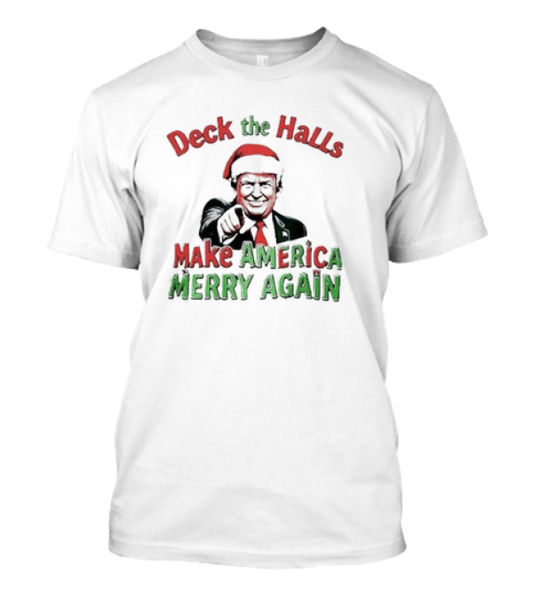 Deck The Halls Make America Merry Again Christmas Santa Hat T-Shirt