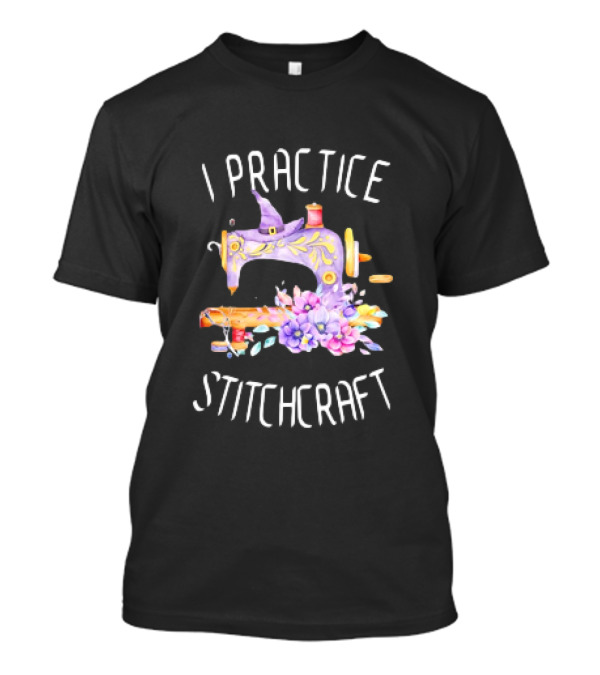 I Practice Stitchcraft Quilting Sewing Machine With Flowers And Witch Hat T-Shirt