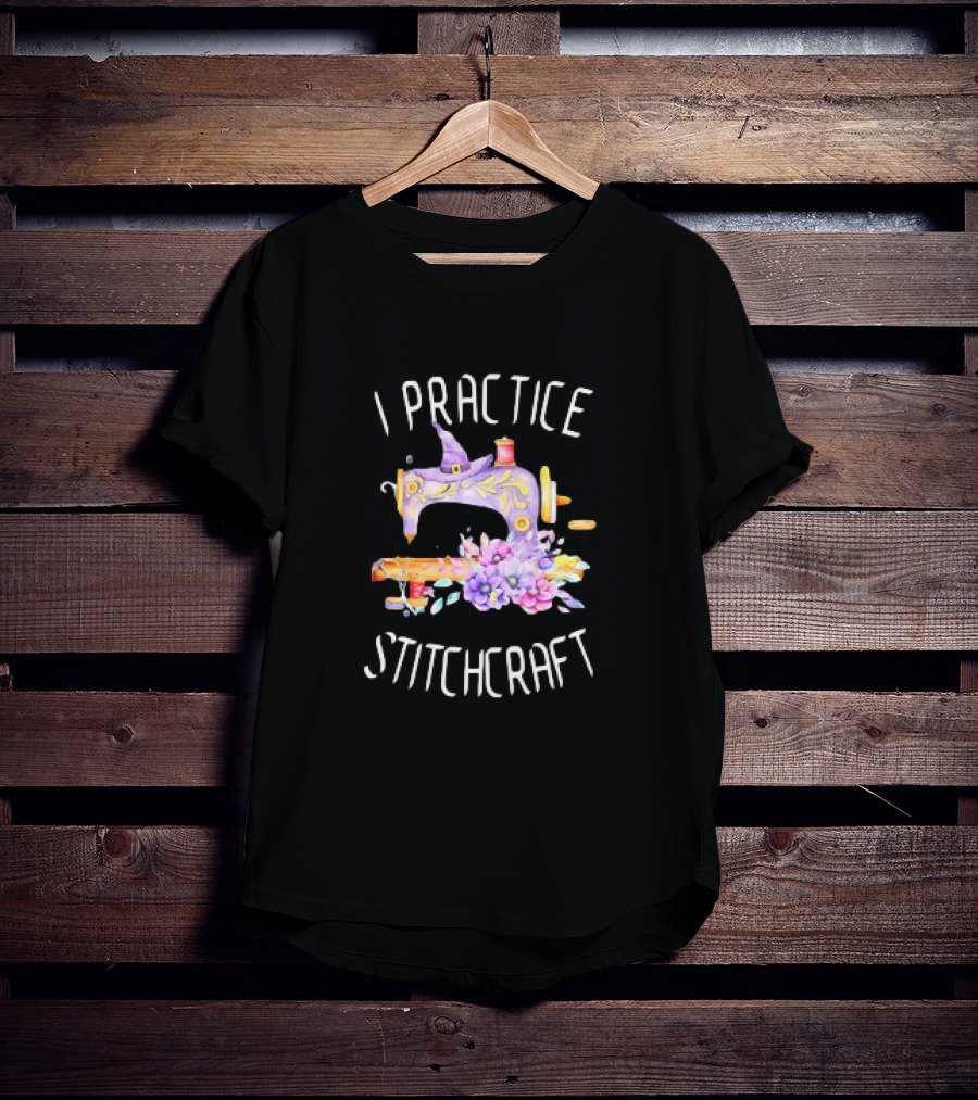 I Practice Stitchcraft Quilting Sewing Machine With Flowers And Witch Hat T-Shirt