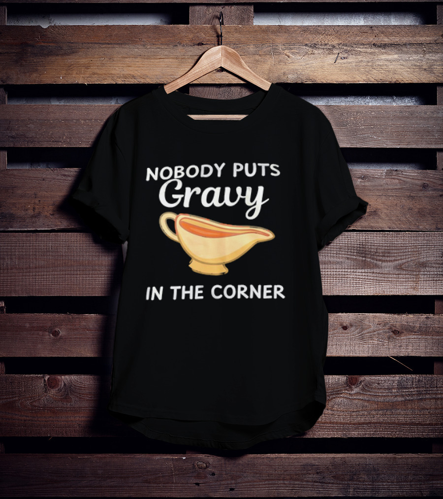 Nobody Puts Gravy In The Corner Gravy Boat Pun T-Shirt